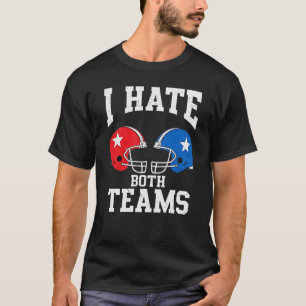 I Hate Both Teams Funny American Football Rivalry  T-Shirt