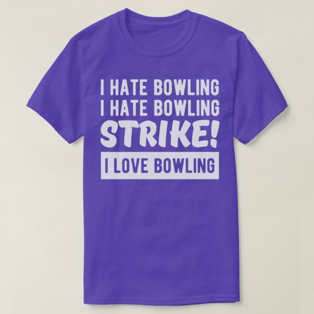 I hate bowling I hate bowling STRIKE I love bowlin T-Shirt (Design Front)