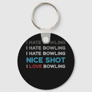 I Hate Bowling I Hate Nice Shot I Love Bowling Key Ring