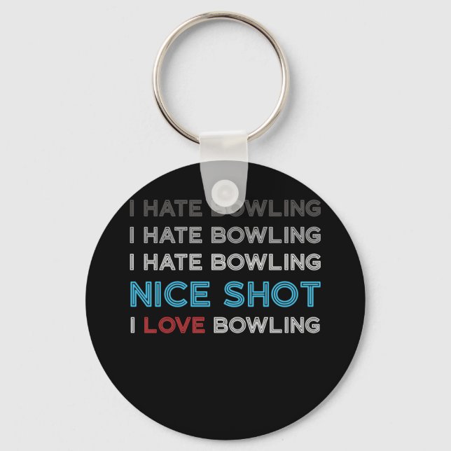 I Hate Bowling I Hate Nice Shot I Love Bowling Key Ring (Front)