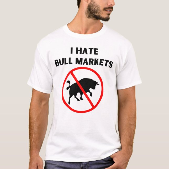 I hate bull markets T-Shirt (Front)