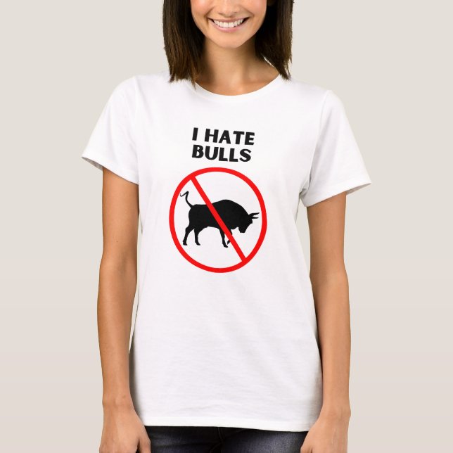 I hate bulls T-Shirt (Front)