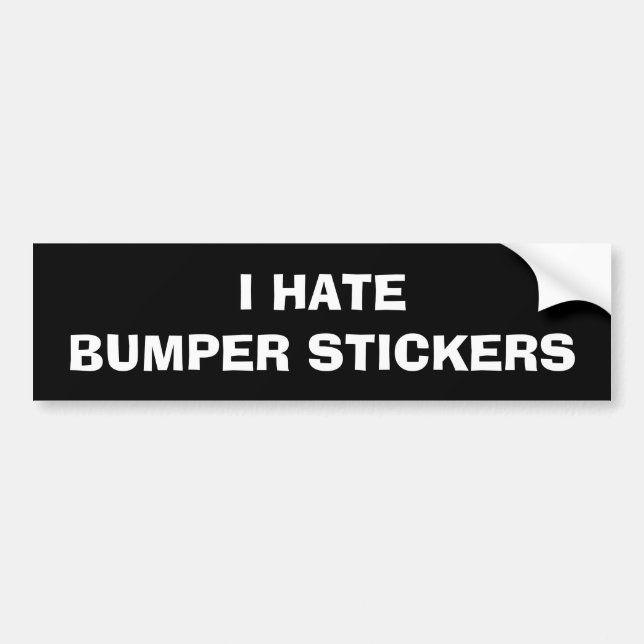 I HATE BUMPER STICKERS (Front)