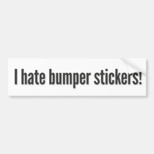 I hate bumper stickers! 3 bumper sticker