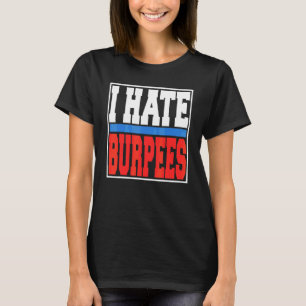 I Hate Burpees Gym Fitness Bodybuilding 1 T-Shirt