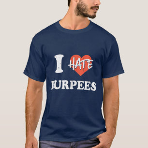 I Hate Burpees l Hiit Fitness Gym Workout T-Shirt
