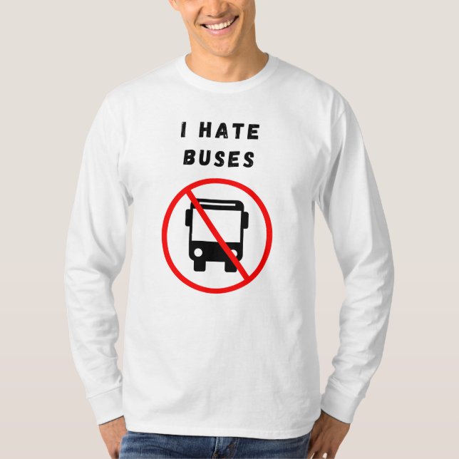 I hate buses T-Shirt (Front)