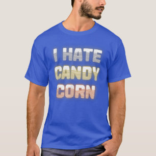 I Hate Candy Corn Worst Halloween Candy 2021  T-Shirt