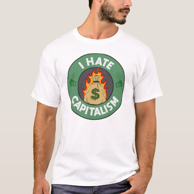 I Hate Capitalism - Anti Capitalist T-Shirt (Front)