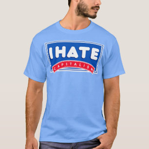 i hate capitalism T-Shirt
