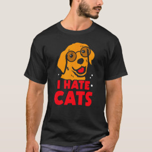I Hate Cats Puppy Dog Sayings Animal T-Shirt