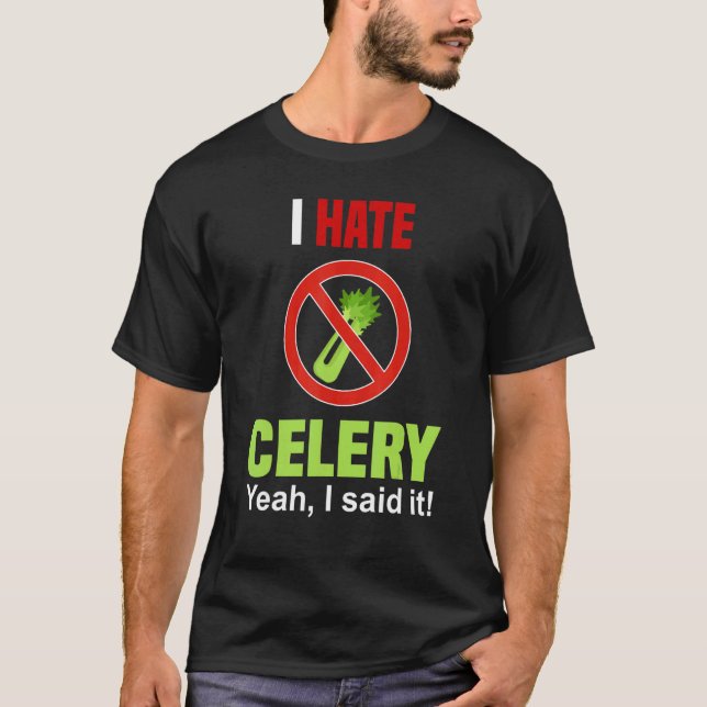 I Hate Celery     Don't Like Celery Anti Celery T-Shirt (Front)