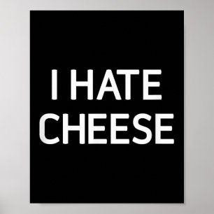 I Hate Cheese, Funny, Jokes, Sarcastic  Poster