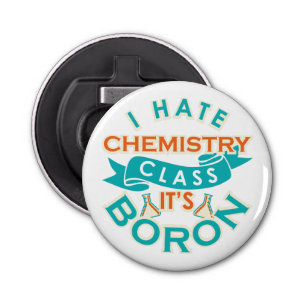 I Hate Chemistry It's Boron Funny Science Gag Bottle Opener