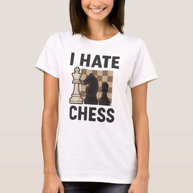 I Hate Chess T-Shirt (Front)