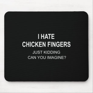 I Hate Chicken Fingers Just Kidding Can You Imagin Mouse Mat