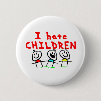 I hate children! 6 cm round badge