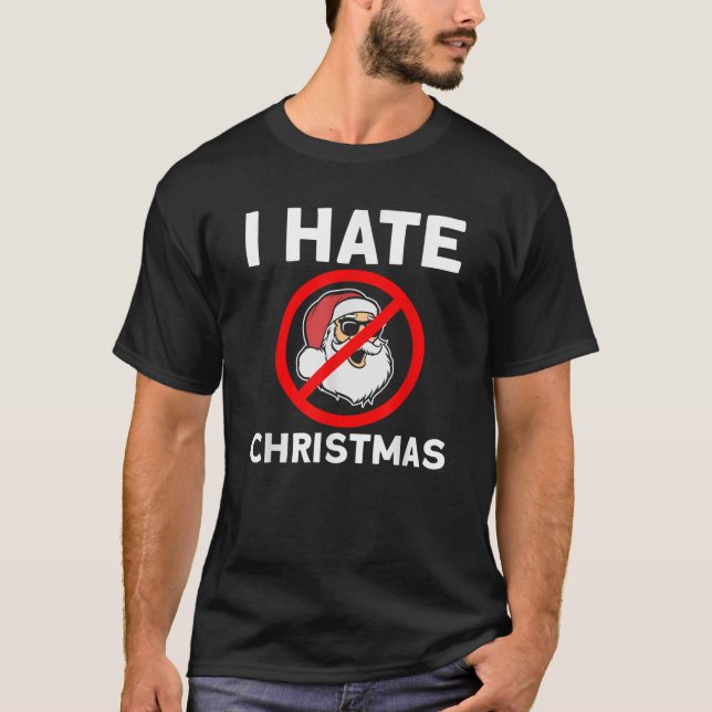 I hate Christmas Santa Claus Anti Christmas  T-Shirt (Front)