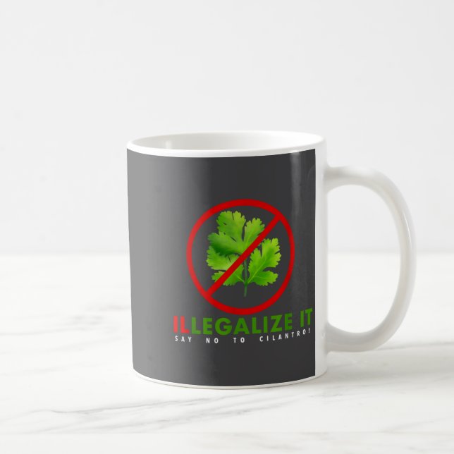 I Hate Cilantro - Illegalize It Say No To Cilantro Coffee Mug (Right)