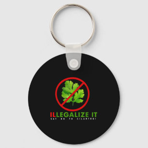 I Hate Cilantro - Illegalize It Say No To Cilantro Key Ring