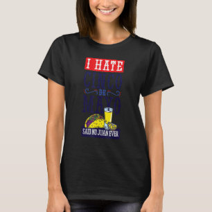 I Hate Cinco De Mayo Said No Juan Ever Fiesta Par T-Shirt