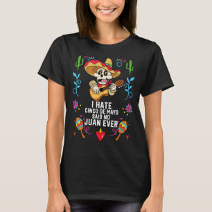 I Hate Cinco De Mayo Said No Juan Ever Mexican Pri T-Shirt