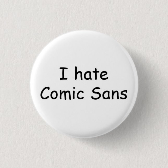 I hate Comic Sans 3 Cm Round Badge (Front)