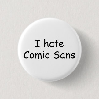 I hate Comic Sans 3 Cm Round Badge