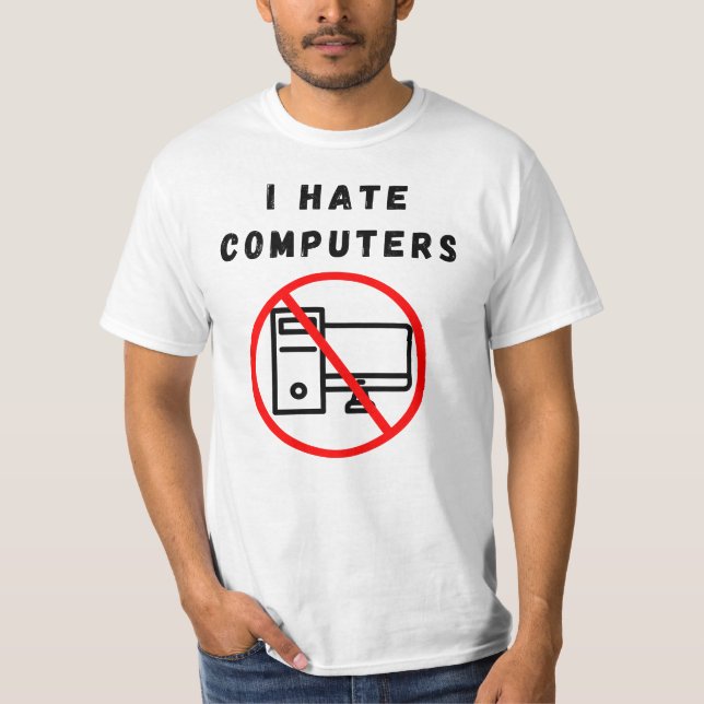 I hate computers T-Shirt (Front)