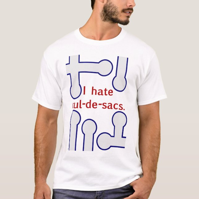 "I hate cul-de-sacs." t-shirt (Front)