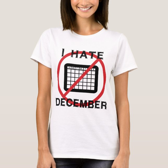 I Hate December T-Shirt (Front)