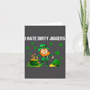 I Hate Dirty Jiggers St Patrick’s Day Funny Quote  Card