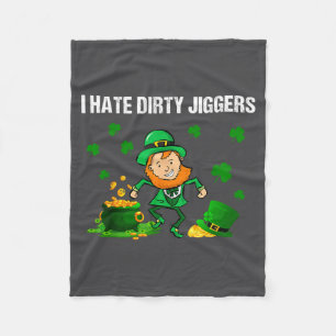 I Hate Dirty Jiggers St Patrick’s Day Funny Quote  Fleece Blanket