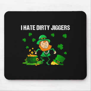 I Hate Dirty Jiggers St Patrick’s Day Funny Quote  Mouse Mat