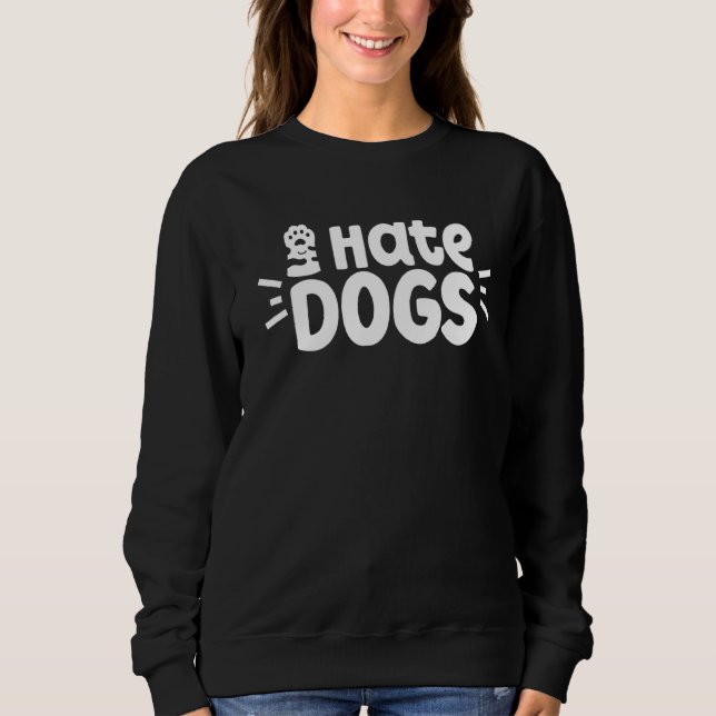I Hate Dogs Pet  Animal Cats Cat Sweatshirt (Front)