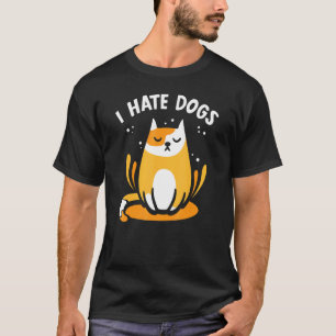 I Hate Dogs  Pet Animal Cats Cat T-Shirt