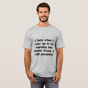 I hate Donald Trump in the morning. T-Shirt