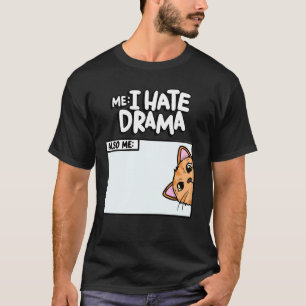 I Hate Drama Also Me Kitten Meme Funny Pet Cute Ca T-Shirt