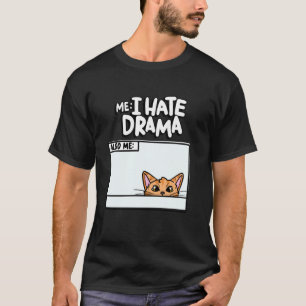 I Hate Drama Also Me Kitten Meme Funny Pet Cute Ca T-Shirt