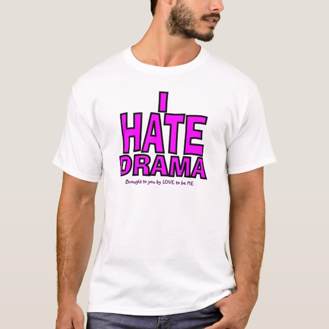 I HATE DRAMA T-Shirt (Front)