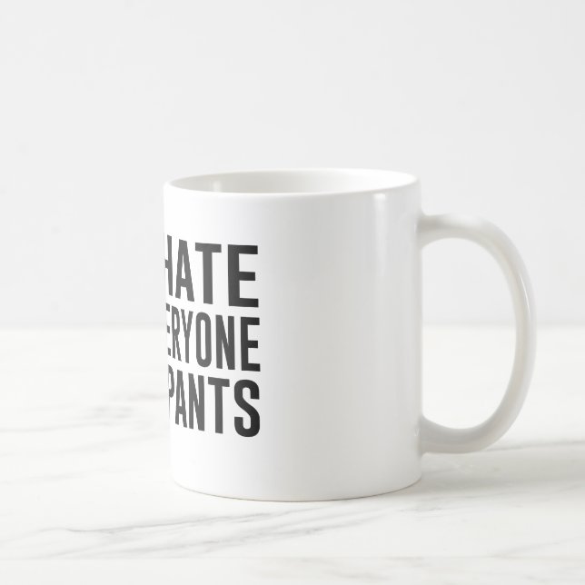 I Hate Everyone and Pants. Coffee Mug (Right)