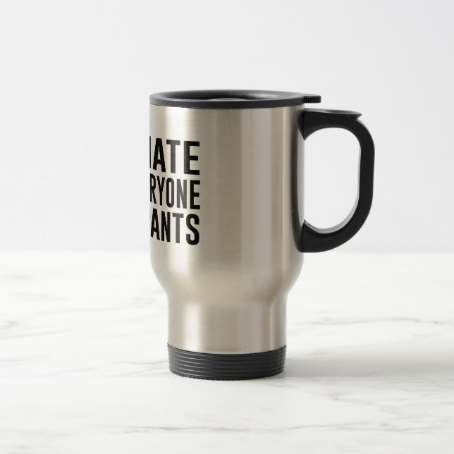 I Hate Everyone and Pants. Travel Mug (Right)