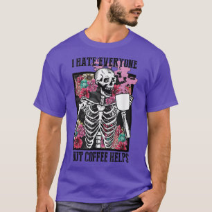 I Hate Everyone But Coffee Helps Funny Skeleton Fl T-Shirt
