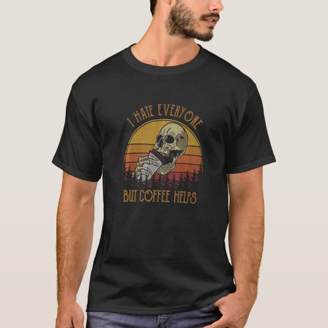 I Hate Everyone But Coffee Helps Skeleton Hallowee T-Shirt (Front)
