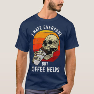 I Hate Everyone But Coffee Helps Skeleton Hallowee T-Shirt