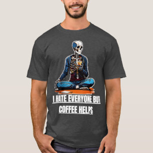 I hate everyone but coffee helps T-Shirt