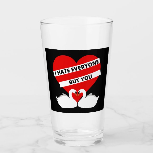 I Hate Everyone But You Glass (Front)