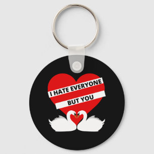 I Hate Everyone But You Key Ring