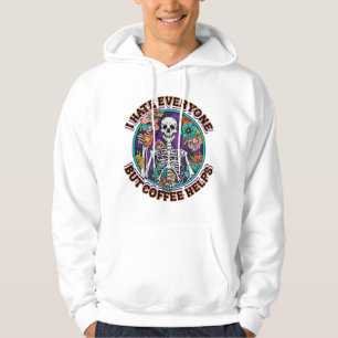 I Hate Everyone Coffee Helps Coffee Lover Gifts  Hoodie