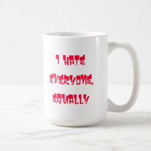 I Hate everyone, equally coffee mug